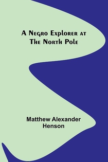 A Negro Explorer at the North Pole