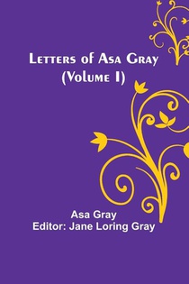 Letters of Asa Gray (Volume I)
