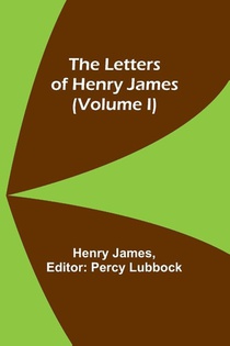 The Letters of Henry James (volume I)