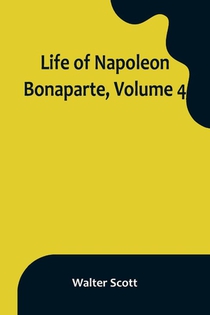 Life of Napoleon Bonaparte, Volume 4