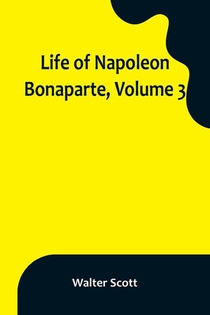 Life of Napoleon Bonaparte, Volume 3