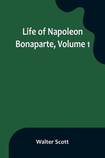 Life of Napoleon Bonaparte, Volume 1