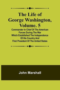 The Life of George Washington, Volume. 5