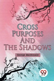 Cross Purposes and the Shadows