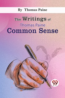 The Writings of Thomas Paine Common Sense