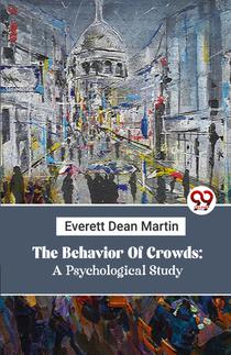 The Behavior Of Crowds: A Psychological Study