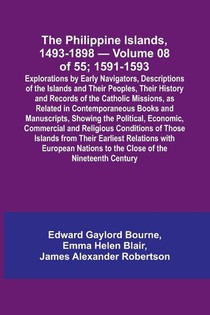 The Philippine Islands, 1493-1898 - Volume 08 of 55; 1591-1593 ; Explorations by Early Navigators, Descriptions of the Islands and Their Peoples, Their History and Records of the Catholic Missions, as Related in Contemporaneous Books and Manuscripts, Show