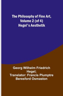 The Philosophy of Fine Art, volume 2 (of 4) ; Hegel's Aesthetik