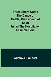 Three short works The Dance of Death, the Legend of Saint Julian the Hospitaller, a Simple Soul.