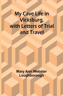 My Cave Life in Vicksburg, with Letters of Trial and Travel