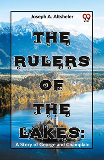 The Rulers Of The Lakes: A Story Of George And Champlain