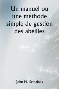 Un manuel ou une méthode simple de gestion des abeilles
