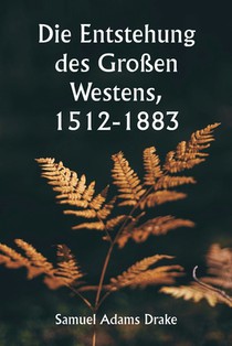 Die Entstehung des Großen Westens, 1512-1883