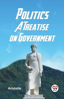 Politics A Treatise on Government