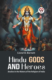Hindu Gods And Heroes STUDIES IN THE HISTORY OF THE RELIGION OF INDIA