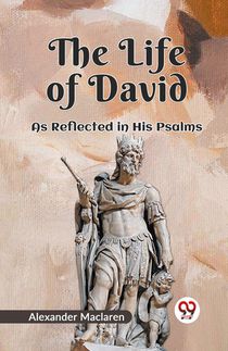 The Life of David as Reflected in His Psalms