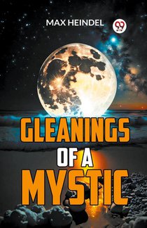 Gleanings of a Mystic