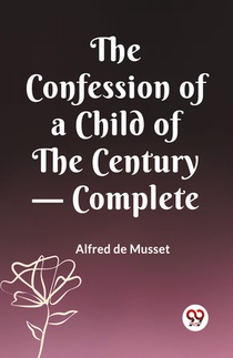 The Confession of a Child of the Century — Complete (Edition2023)
