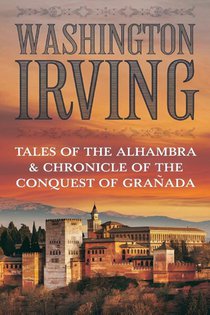 TALES OF THE ALHAMBRA & CHRONICLE OF THE CONQUEST OF GRANADA