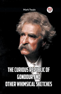 THE CURIOUS REPUBLIC OF GONDOUR AND OTHER WHIMSICAL SKETCHES