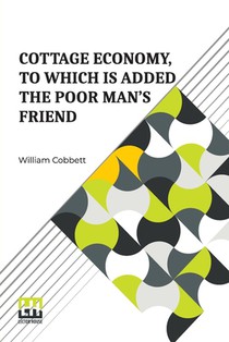 Cottage Economy, To Which Is Added The Poor Man s Friend