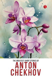 The Greatest Short Stories of Anton Chekhov