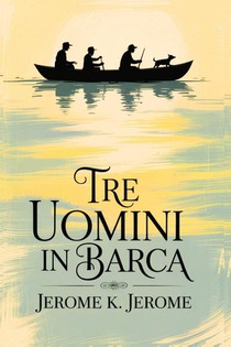 Tre uomini in Barca/ Three Men in a Boat