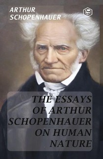 The Essays of Arthur Schopenhauer; On Human Nature (Hardcover Library Edition)