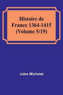 Histoire de France 1364-1415 (Volume 5/19)
