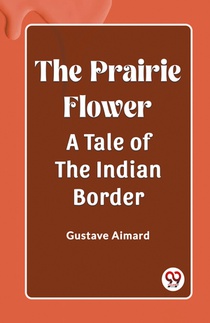 The Prairie FlowerA Tale of the Indian Border (Edition2023)