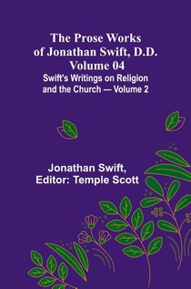 The Prose Works of Jonathan Swift, D.D. - Volume 04; Swift's Writings on Religion and the Church - Volume 2