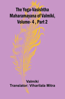 The Yoga-Vasishtha Maharamayana of Valmiki, Vol. 4 , Part 2