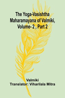 The Yoga-Vasishtha Maharamayana of Valmiki, Vol. 2 , Part 2