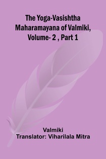 The Yoga-Vasishtha Maharamayana of Valmiki, Vol. 2 , Part 1