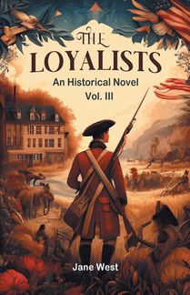The loyalists An Historical Novel Vol. III