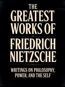 The Greatest Works of Friedrich Nietzsche