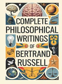 Complete Philosophical Writings of Bertrand Russell