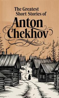 The Greatest Short Stories of Anton Chekhov