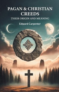 Pagan & Christian Creeds Their Origin And Meaning