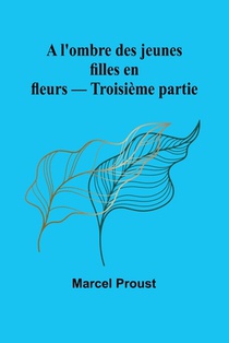 A l'ombre des jeunes filles en fleurs - Troisième partie