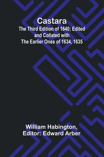 Castara; The Third Edition of 1640; Edited and Collated with the Earlier Ones of 1634, 1635