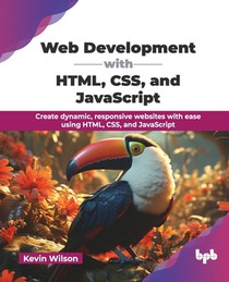 Web Development with HTML, CSS, and JavaScript: Create dynamic, responsive websites with ease using HTML, CSS, and JavaScript (English Edition)