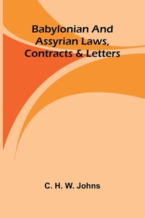 Babylonian and Assyrian Laws, Contracts and Letters