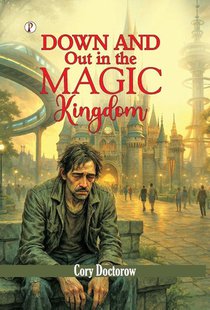 Doctorow, C: Down and Out in the Magic Kingdom