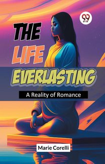 The Life Everlasting A Reality Of Romance