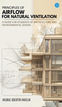 Principles Of Airflow For Natural Ventilation; A Guide For Students Of Architecture And Environmental Design