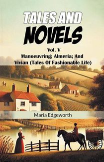Tales And Novels Vol. V Manoeuvring; Almeria; And Vivian (Tales Of Fashionable Life)