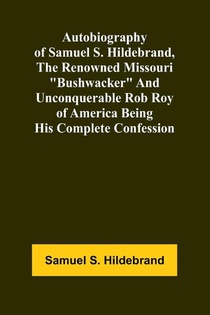 Autobiography Of Samuel S. Hildebrand, The Renowned Missouri 