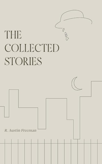 The Collected Stories of R. Austin Freeman