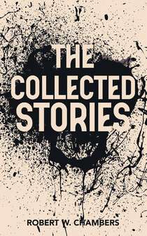 The Collected Stories of Robert W. Chambers